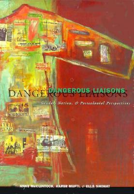 Dangerous Liaisons: Gender, Nation, and Postcolonial Perspectives by Anne McClintock