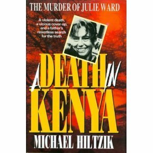 A Death in Kenya: the Murder of Julie Ward by Michael A. Hiltzik