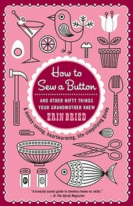 How to Sew a Button: And Other Nifty Things Your Grandmother Knew by Erin Bried