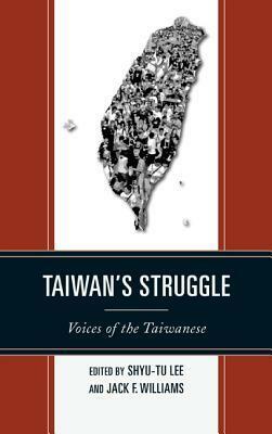 Taiwan's Struggle: Voices of the Taiwanese by Shyu-Tu Lee, Jack Williams
