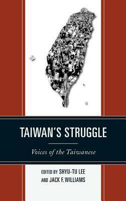 Taiwan's Struggle: Voices of the Taiwanese by Jack Williams, Shyu-Tu Lee