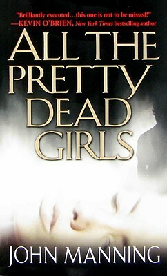 All the Pretty Dead Girls by John Manning