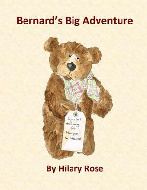 Bernard's Big Adventure by Hilary Rose