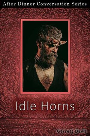 Idle Horns: After Dinner Conversation Short Story Series by Garrett Davis