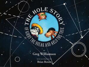 The Hole Story of Kirby the Sneak and Arlo the True by Greg Williamson