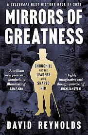 Mirrors of Greatness: Churchill and the Leaders Who Shaped Him by David Reynolds