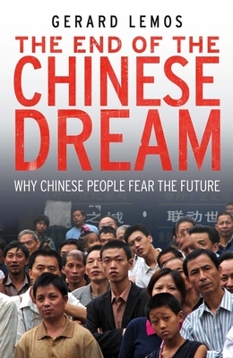 The End of the Chinese Dream: Why Chinese People Fear the Future by Gerard Lemos