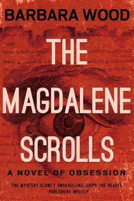 The Magdalene Scrolls by Barbara Wood