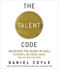 The Talent Code: Unlocking the Secret of Skill in Sports, Art, Music, Math, and Just About Everything Else by John Farrell, Daniel Coyle