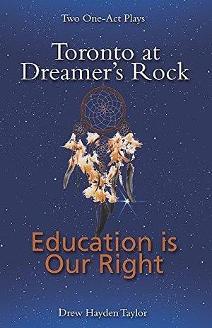 Toronto at Dreamer's Rock & Education is Our Right: Two One-Act Plays by Drew Hayden Taylor, Drew Hayden Taylor