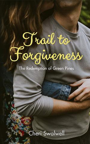 Trail to Forgiveness by Cheri Swalwell, Cheri Swalwell