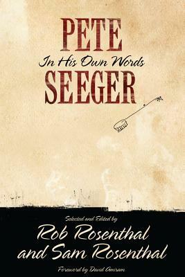 Pete Seeger: In His Own Words by Pete Seeger, Robert Rosenthal, Sam Rosenthal