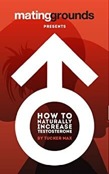 How To Naturally Increase Testosterone by Tucker Max