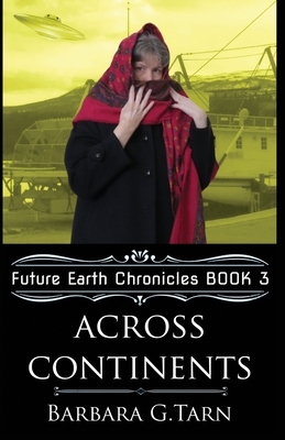 Across Continents (Future Earth Chronicles Book 3) by Barbara G. Tarn