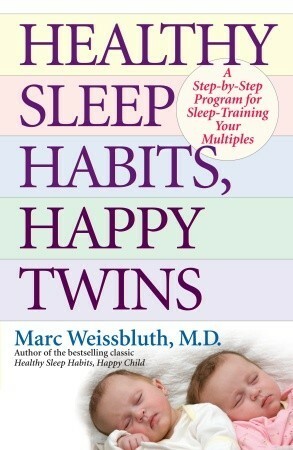 Healthy Sleep Habits, Happy Twins: A Step-by-Step Program for Sleep-Training Your Multiples by Marc Weissbluth