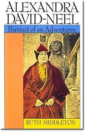 Alexandra David-Néel: Portait of an Adventurer by Ruth Middleton, Ruth Middleton