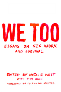 We Too: Essays on Sex Work and Survival by Natalie West, Tina Horn