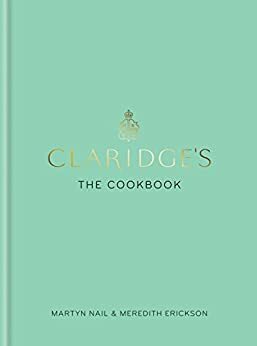 Claridge's: The Cookbook by Meredith Erickson, Martyn Nail