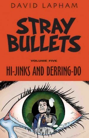 Stray Bullets, Vol. 5: Hi-Jinks And Derring-Do by David Lapham