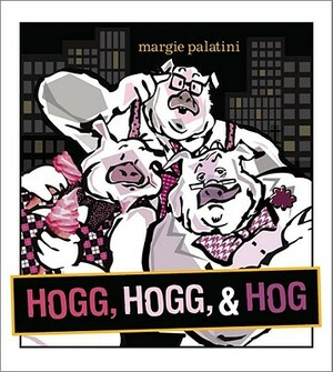 Hogg, Hogg, & Hog by Margie Palatini