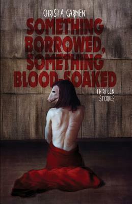 Something Borrowed, Something Blood-Soaked by Christa Carmen