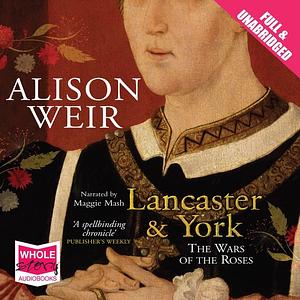 Lancaster and York: The Wars of the Roses by Alison Weir