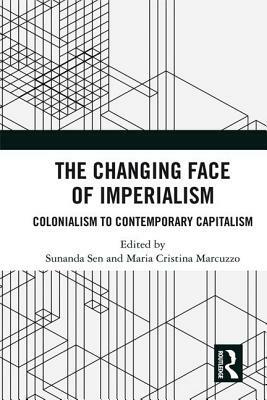 The Changing Face of Imperialism: Colonialism to Contemporary Capitalism by 