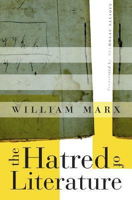 The Hatred of Literature by Nicholas Elliott, William Marx