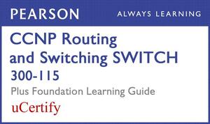 CCNP Routing and Switching Switch 300-115 Pearson Ucertify Course and Foundation Learning Guide Bundle by Erum Frahim, Richard Froom, David Hucaby
