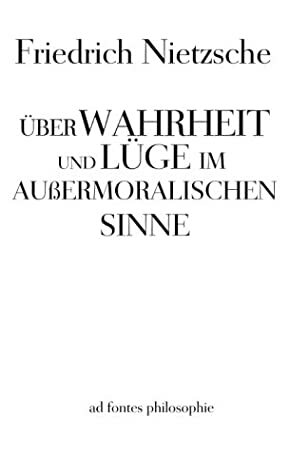 Über Wahrheit und Lüge im außermoralischen Sinne by Friedrich Nietzsche