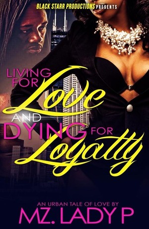 Living for Love and Dying for Loyalty by Mz. Lady P