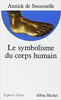 Le Symbolisme Du Corps Humain by Annick de Souzenelle