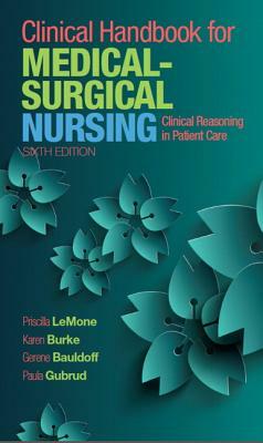 Clinical Handbook for Medical-Surgical Nursing: Clinical Reasoning in Patient Care by Karen Burke, Gerene Bauldoff, Priscilla Lemone