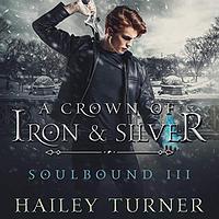 A Crown of Iron & Silver by Hailey Turner