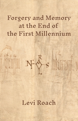 Forgery and Memory at the End of the First Millennium by Levi Roach