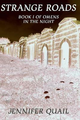 Strange Roads: Book One of Omens in the Night by Jennifer Quail