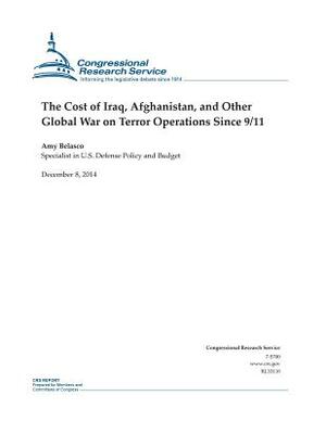 The Cost of Iraq, Afghanistan, and Other Global War on Terror Operations Since 9/11 by Congressional Research Service