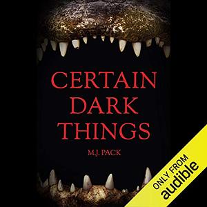 Certain Dark Things by M. J. Pack