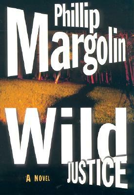Wild Justice by Phillip Margolin