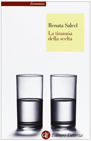 La tirannia della scelta by Renata Salecl