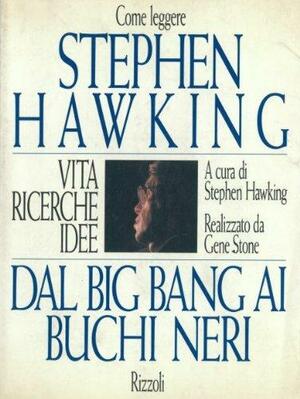 Come leggere Stephen Hawking - Dal Big Bang ai buchi neri by Stephen Hawking, Gene Stone
