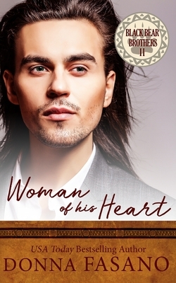 Woman of His Heart (Black Bear Brothers, Book 2) by Donna Fasano
