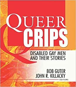 Queer Crips: Disabled Gay Men and Their Stories by John Dececco