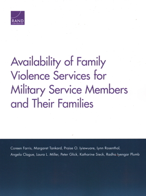 Availability of Family Violence Services for Military Service Members and Their Families by Coreen Farris, Margaret Tankard, Praise O. Iyiewuare