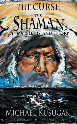 The Curse of the Shaman: A Marble Island Story by Michael Kusugak