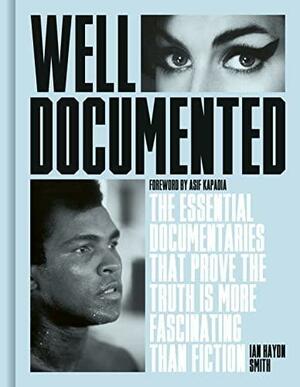 Well Documented: The Essential Documentaries that Prove the Truth is More Fascinating than Fiction by Ian Haydn Smith