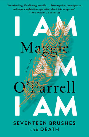 I Am, I Am, I Am: Seventeen Brushes with Death by Maggie O'Farrell