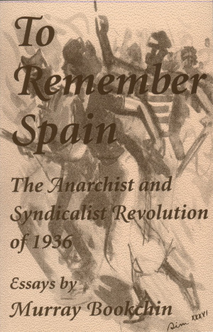 To Remember Spain: The Anarchist and Syndicalist Revolution of 1936 by Murray Bookchin