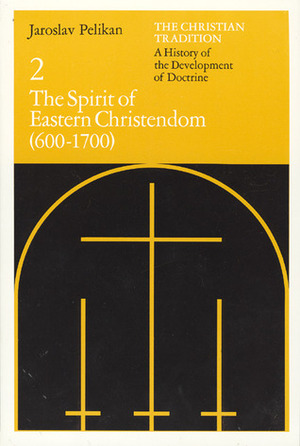 The Christian Tradition 2: The Spirit of Eastern Christendom 600-1700 by Jaroslav Pelikan