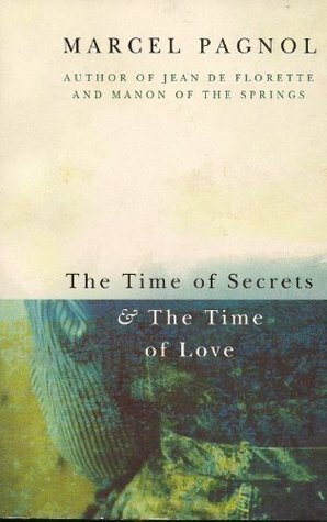 The Time of Secrets AND The Time of Love by Marcel Pagnol
